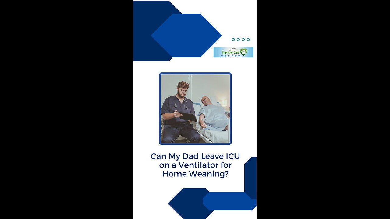 Can My Dad Leave ICU on a Ventilator for Home Weaning?