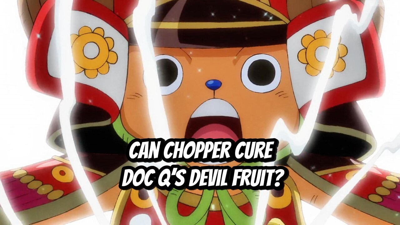 Can Chopper Cure Doc Q’s Devil Fruit?