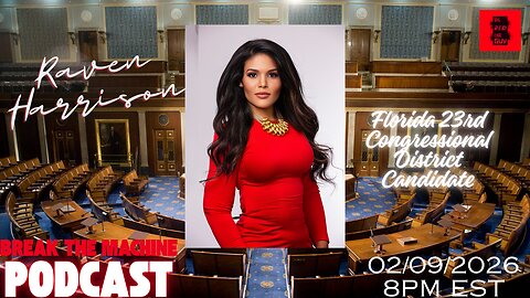 BREAK THE MACHINE 02/09/2026 Raven Harrison FL 23rd Congressional District Candidate