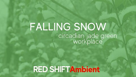 Falling Snow - Circadian Jade Green – Work-Place - Winter Relaxation | RED SHIFT Ambient