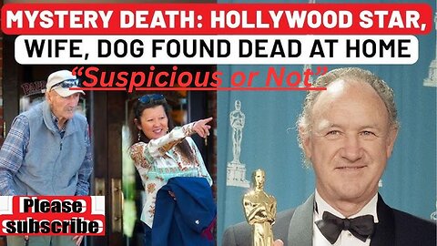 Suspicious or Not: Gene Hackman, His Wife And Their Family Dog Found Dead At Their New Mexico Home