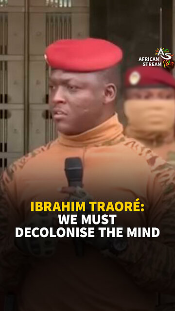 IBRAHIM TRAORÉ: WE MUST DECOLONISE THE MIND
