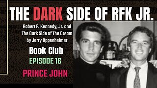 The DARK Side of RFK Jr., Ep. 16: Prince John