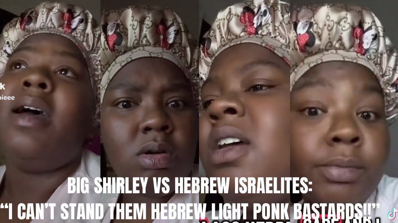 BIG SHIRLEY VS HEBREW ISRAELITES: “I CAN’T STAND THEM HEBREW LIGHT PONK BASTARDS!!” #iuic #gms