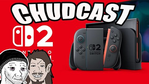 CHUDCAST 12: Switch 2 Reveal, Kingdom Come Deliverance 2 Goes WOKE, Trump Saves Tiktok