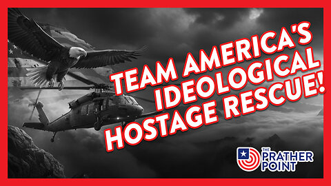 TEAM AMERICA'S IDEOLOGICAL HOSTAGE RESCUE!