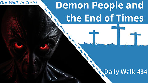 Demon People and the End of Times | Daily Walk 434
