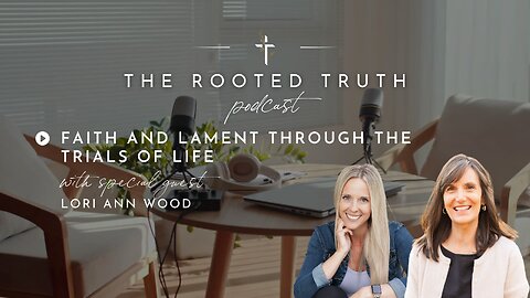 Faith and Lament Through Trials of Life with Lori Ann Wood