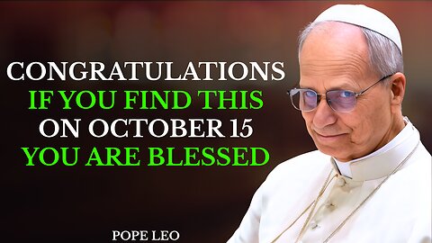 Congratulations! If You See This Before October 15 | God Has Chosen You | Pope Leo XIV