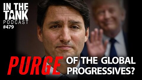 Purge of the Global Progressives - In The Tank #479