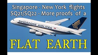 Singapore/New York/Singapore flights SQ21/SQ22 - More proofs of a FLAT EARTH