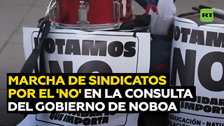 Sindicatos marchan por el 'no' en la consulta y referéndum impulsados por el Gobierno de Noboa