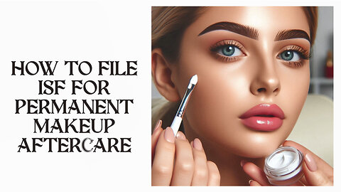 **Title: Mastering ISF: Your Guide to Seamless Permanent Makeup Imports!**