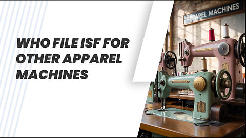 Who File ISF For Other Apparel Machines