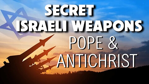 Secret Israeli Weapons, Pope & Antichrist 03/06/2025