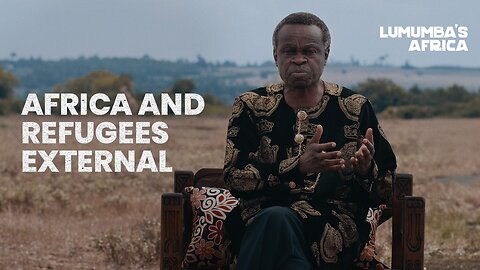 Lumumba's Africa | Africa and refugees external