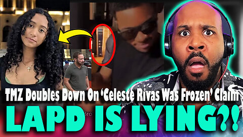 NOW LAPD IS LYING?! TMZ Doubles Down On Source's "Celeste Rivas Was FROZEN" Claims