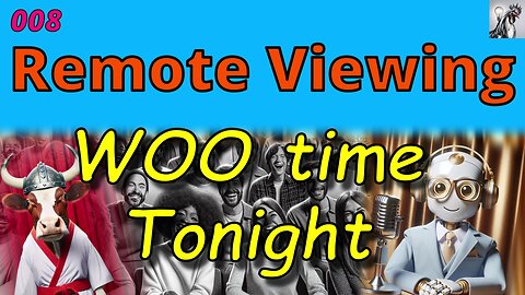 WOO time Tonight 008 - Remote Viewing