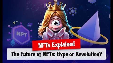 The Future of NFTs： Hype or Revolution？