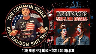 The Common Sense and Random Shit, Show (Wednesday's Shits and Giggles)