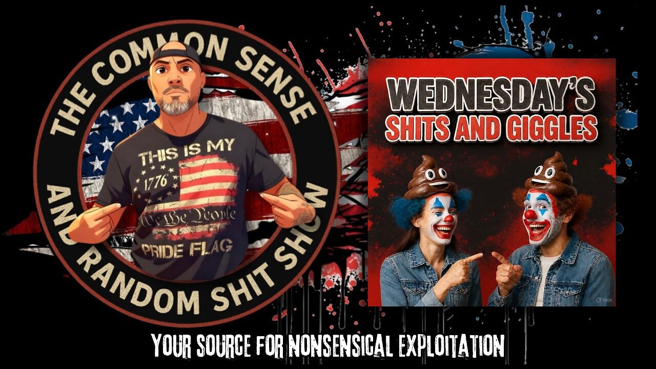 The Common Sense and Random Shit, Show (Wednesday's Shits and Giggles)