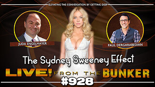 🚨 Live From The Bunker 928: The Sydney Sweeney Effect 🚨