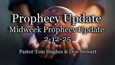 Prophecy Update: Midweek Prophecy Update 02-12-25