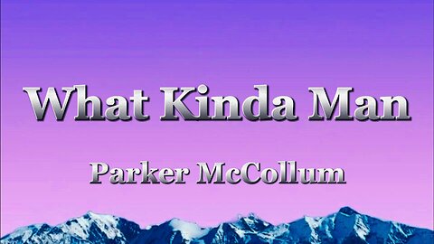 Parker McCollum - What Kinda Man (lyrics)