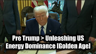 President Trump > Unleashing US Energy Dominance [Golden Age]