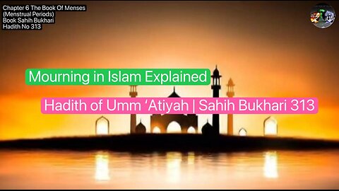 ❤️ Mourning in Islam Explained | Hadith of Umm ‘Atiyah |#SahihBukhari, #Hadith313, #Volume5,❤️