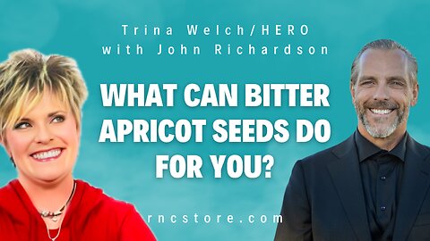 What Can Bitter Apricot Seeds Do For You? (Trina Welch/HERO w/John Richardson)