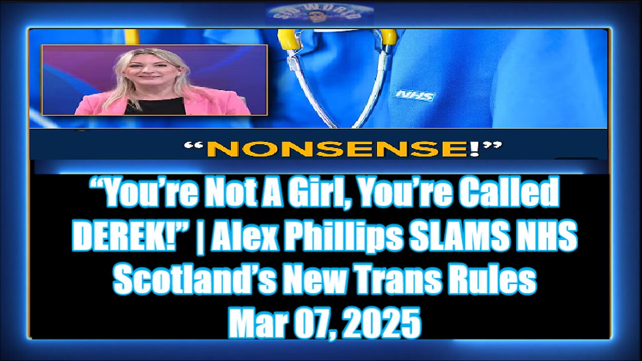 “You’re Not A Girl, You’re Called DEREK!” Alex Phillips SLAMS NHS Scotland’s New Trans Rules