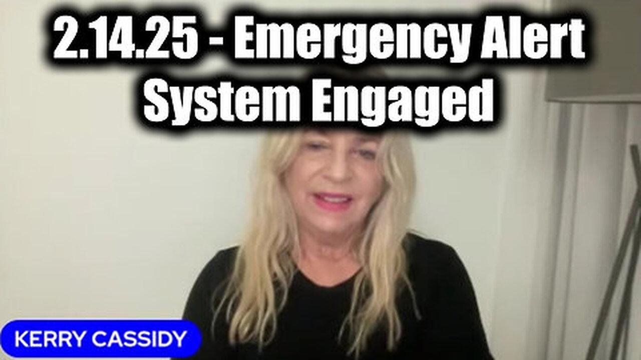 New Kerry Cassidy HUGE 2.14.25 - Emergency Alert System Engaged