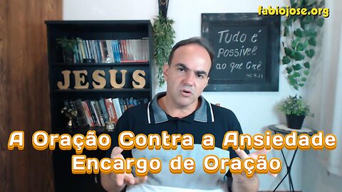 A Oração Contra a Ansiedade - Encargo de Oração