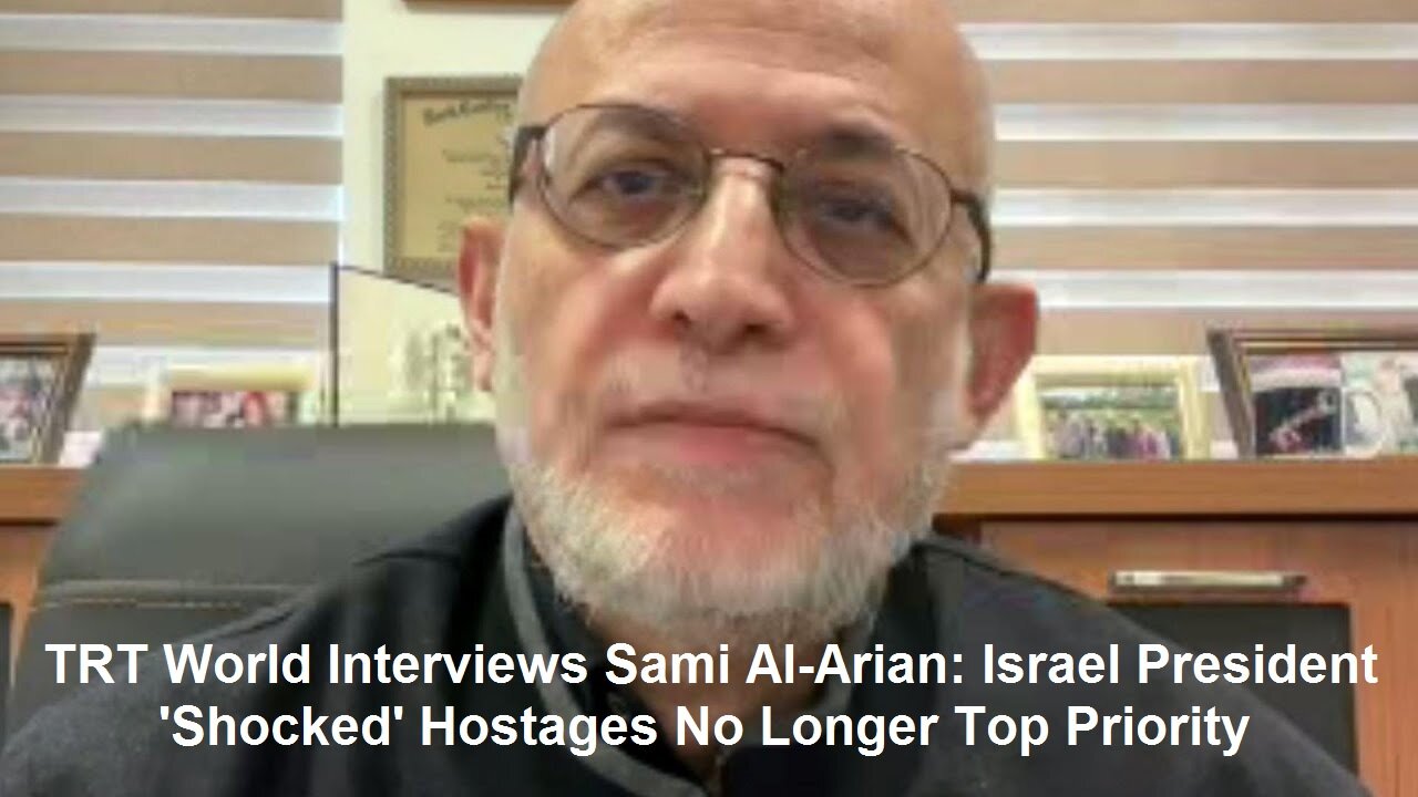 TRT World Interviews Sami Al-Arian: Israel President 'Shocked' Hostages No Longer Top Priority
