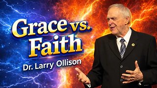 Grace vs. Faith - Dr. Larry Ollison - February 8, 2026