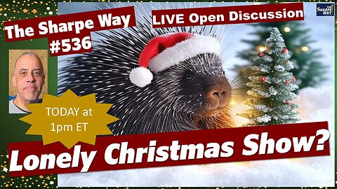 Sharpe Way # 536! ​A lonely Christmas show? LIVE Open Discussion!