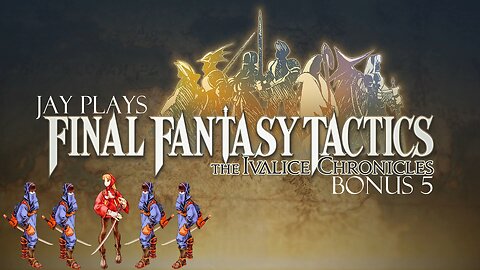 Jay plays Final Fantasy Tactics: The Ivalice Chronicles Bonus 5