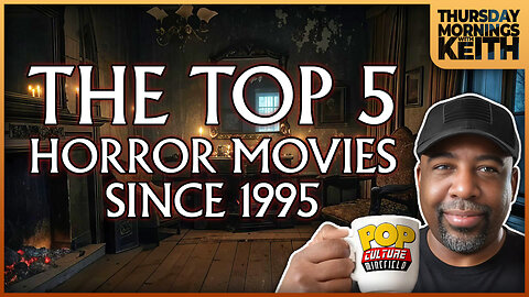 Morning Coffee with Keith | THE TOP 5 HORROR MOVIES SINCE 1995!