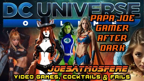 Papa Joe Gamer After Dark: DC Universe Online, Cocktails & Fails!