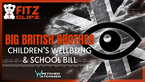 Big British Brother: Children's Wellbeing & School Bill