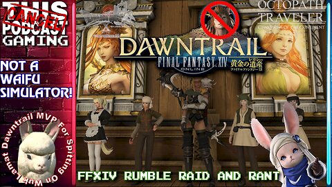 FFXIV DAWNTRAIL RAID & RANT: It's Not a Waifu Simulator! - CTP GAMING