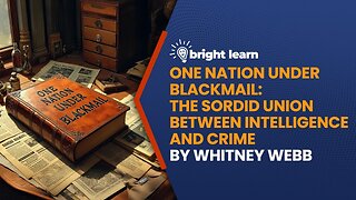 BrightLearn | "One Nation Under Blackmail by Whitney Webb"