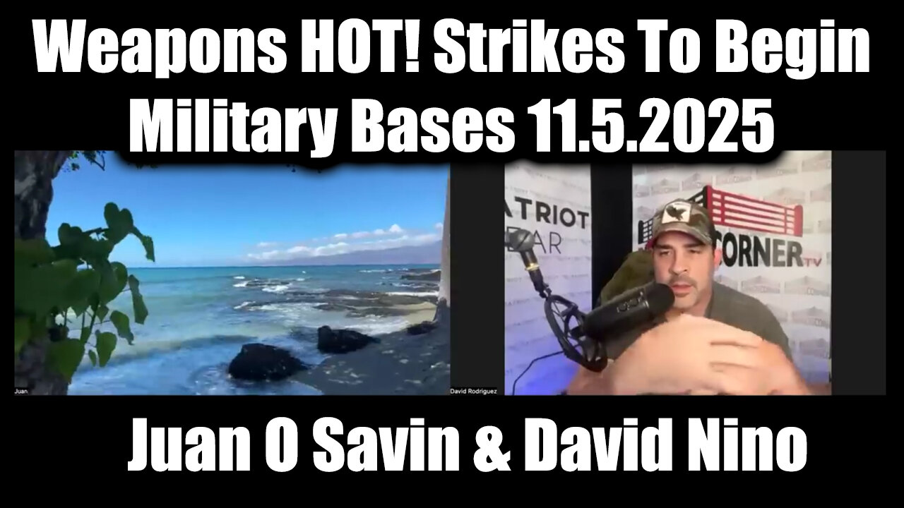 Juan O Savin & David Nino: Weapons HOT! Strikes To Begin - Military Bases 11.5.2025