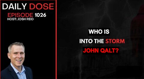 THE DAILY DOSE W/ JOSH REID. INTO THE STORM. WHO IS JOHN QALT?