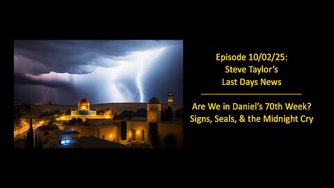 Episode 10/02/25: Are We in Daniel’s 70th Week? Signs, Seals, & the Midnight Cry