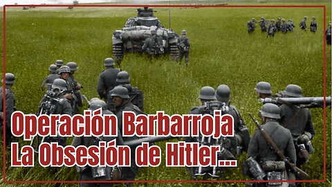 Operación Barbarroja: La Obsesión de Hitler que lo Llevó a la Derrota