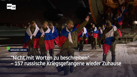 "Nicht mit Worten zu beschreiben" – 157 russische Kriegsgefangene wieder Zuhause