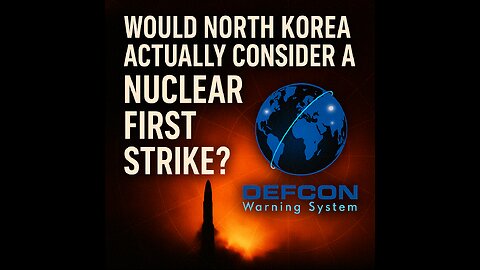 Would North Korea Actually Consider a Nuclear First Strike? | DEFCON Warning System Deep Dive
