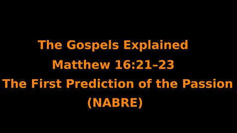 The Gospels Explained - Matthew 16:21–23 - The First Prediction of the Passion - (NABRE)